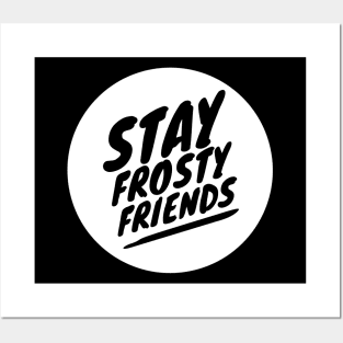 Stay frosty Posters and Art